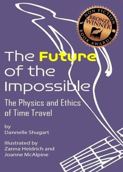 The Future of the Impossible: The Physics and Ethics of Time Travel - Shugart, Dannelle