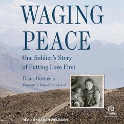 Waging Peace: One Soldier's Story of Putting Love First - Oestreich, Diana