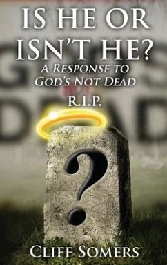 IS HE OR ISN'T HE? A Response to God's Not Dead - Somers, Cliff