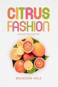 Citrus Fashion: Collected Poetry - Hale, Brandon