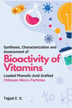 Synthesis, Characterization and Assessment of Bioactivity of Vitamins Loaded Phenolic Acid Grafted Chitosan Micro-Particles - C. S., Tejpal