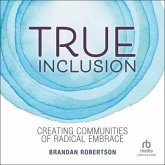 True Inclusion: Creating Communities of Radical Embrace