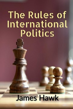 The Rules of International Politics - Hawk, James