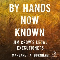 By Hands Now Known: Jim Crow's Legal Executioners - Burnham, Margaret A.