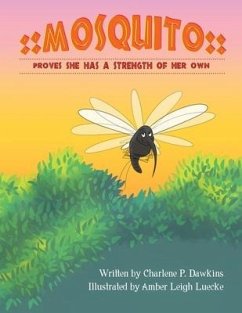 Mosquito Proves She Has A Strength of Her Own: Mosquito Has Strength Inspite of Size - Dawkins, Charlene P.