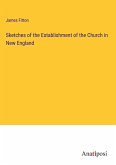 Sketches of the Establishment of the Church in New England