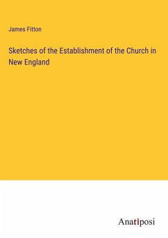 Sketches of the Establishment of the Church in New England - Fitton, James