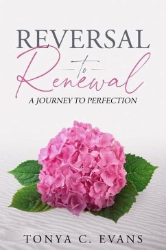 Reversal to Renewal: A Journey to Perfection - Evans, Tonya C.