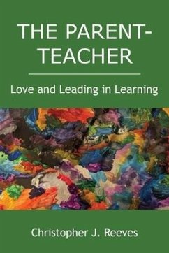 The Parent-Teacher: Love and Leading in Learning - Reeves, Christopher J.