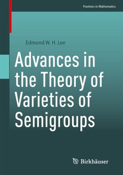 Advances in the Theory of Varieties of Semigroups (eBook, PDF) - Lee, Edmond W. H.