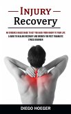Injury Recovery: An Evidence-based Guide to Get You Back From Injury to Your Life (A Guide to Healing Recovery and Growth for Post Trau