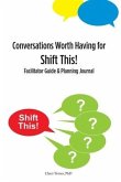 Conversations Worth Having for Shift This!: Facilitator Guide and Planning Journal
