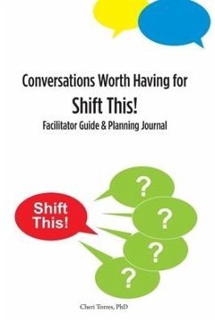 Conversations Worth Having for Shift This!: Facilitator Guide and Planning Journal - Torres, Cheri