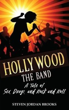 Hollywood The Band: A Tale of Sex, Drugs, and Rock and Roll - Brooks, Steven Jordan