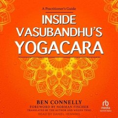 Inside Vasubandhu's Yogacara: A Practitioner's Guide - Connelly, Ben