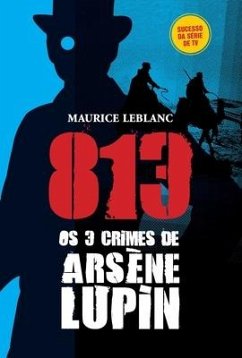 813 Os 3 Crimes de Arsène Lupin - Leblanc, Maurice