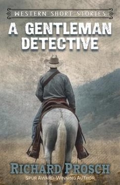 A Gentleman Detective and Other Western Stories - Prosch, Richard