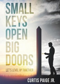 Small Keys Open Big Doors: Let's level up together - Paige, Curtis E.