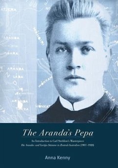 The Aranda's Pepa: An introduction to Carl Strehlow's Masterpiece Die Aranda- und Loritja-Stämme in Zentral-Australien (1907-1920) - Kenny, Anna