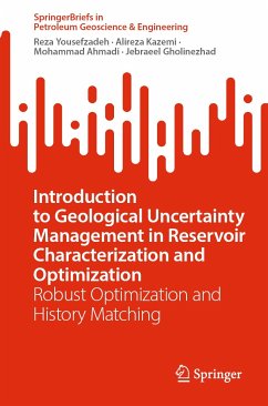 Introduction to Geological Uncertainty Management in Reservoir Characterization and Optimization (eBook, PDF) - Yousefzadeh, Reza; Kazemi, Alireza; Ahmadi, Mohammad; Gholinezhad, Jebraeel