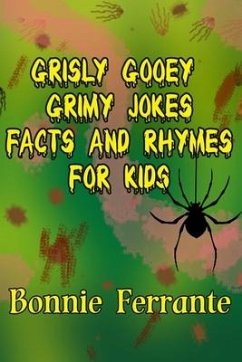 Grisly Gooey Grimy Jokes Facts and Rhymes for Kids - Ferrante, Bonnie