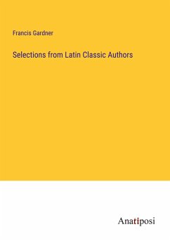 Selections from Latin Classic Authors - Gardner, Francis