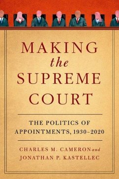 Making the Supreme Court - Cameron, Charles M. (Professor of Politics and Public Affairs, Profe; Kastellec, Jonathan P. (Professor of Politics, Professor of Politics