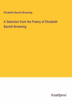 A Selection from the Poetry of Elizabeth Barrett Browning - Browning, Elizabeth Barrett