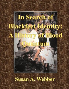 In Search of Blackfeet Identity: A History of Blood Quantum - Webber, Susan A.