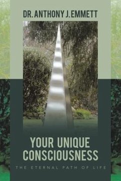 Your Unique Consciousness: The Eternal Path of Life - Emmett, Anthony J.
