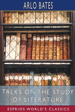 Talks on the Study of Literature (Esprios Classics) - Bates, Arlo