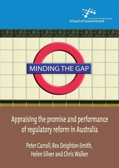 Minding the Gap: Appraising the promise and performance of regulatory reform in Australia - Carroll, Peter; Deighton-Smith, Rex; Silver, Helen