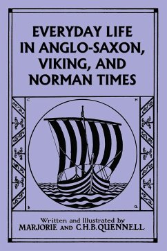 Everyday Life in Anglo-Saxon, Viking, and Norman Times (Black and White Edition) (Yesterday's Classics) - Quennell, Marjorie and C. H. B.