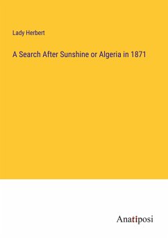 A Search After Sunshine or Algeria in 1871 - Lady Herbert