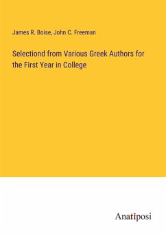 Selectiond from Various Greek Authors for the First Year in College - Boise, James R.; Freeman, John C.