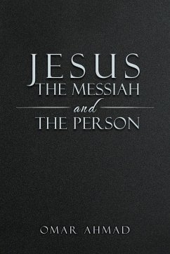 Jesus The Messiah and The Person - Ahmad, Omar