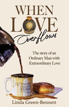 When Love Overflows: The Story of an Ordinary Man with Extraordinary Love - Green-Bennett, Linda
