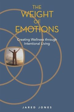 The Weight of Emotions: Creating Wellness Through Intentional Living - Jones, Jared