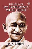 Mahatma Gandhi Autobiography: The Story Of My Experiments With Truth (The Story of My Experiments with Truth: An Autobiography) (eBook, ePUB)