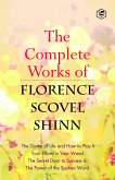 The Complete Works of Florence Scovel Shinn: The Game of Life and How to Play It, Your Word is Your Wand, The Secret Door to Success, The Power of the Spoken Word (eBook, ePUB)