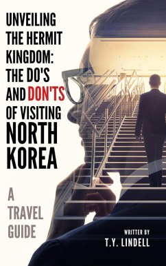 Unveiling the Hermit Kingdom: The Do's and Don'ts of Visiting North Korea (eBook, ePUB) - Lindell, Ty