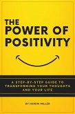 The Power of Positivity: A Step-by-Step Guide to Transforming Your Thoughts and Your Life (eBook, ePUB)