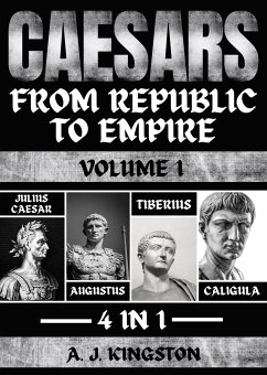 Caesars: From Republic To Empire (eBook, ePUB) - A.J.Kingston