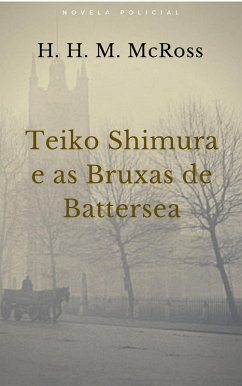 Teiko Shimura e as Bruxas de Battersea (eBook, ePUB) - McRoss, H. H. M.