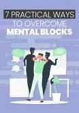 7 Practical Ways To Overcome Mental Blocks (eBook, ePUB)