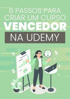6 Passos Para Criar Um Curso Vencedor Na Udemy (eBook, ePUB) - Silva, Tiago