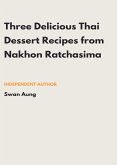 Three Delicious Thai Dessert Recipes from Nakhon Ratchasima (eBook, ePUB)