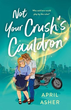 Not Your Crush's Cauldron (eBook, ePUB) - Asher, April
