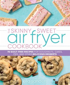 The Skinny Sweet Air Fryer Cookbook (eBook, ePUB) - Sanders, Ella