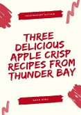 Three Delicious Apple Crisp Recipes from Thunder Bay (eBook, ePUB)